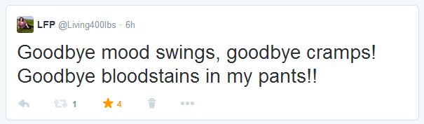 Goodbye mood swings, goodbye cramps! Goodbye bloodstains in my pants!!